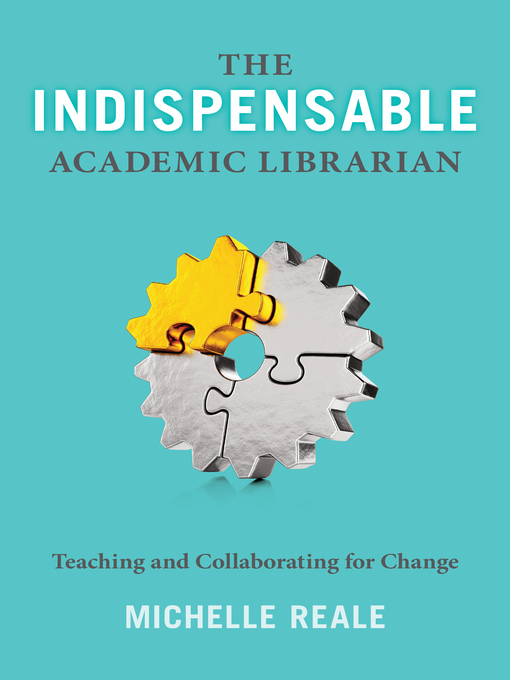 Title details for The Indispensable Academic Librarian by Michelle Reale - Available